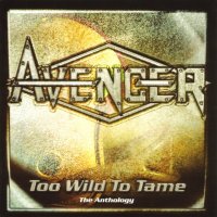 Avenger - Too Wild To Tame: The Anthology (2002)