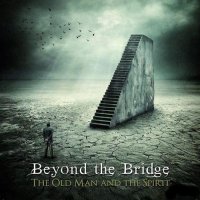 Beyond The Bridge - The Old Man And The Spirit (2012)