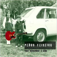 Pedro Teixeira - Tout Reprendre A Zero (2012)