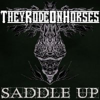 They Rode On Horses - Saddle Up (2012)