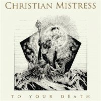 Christian Mistress - To Your Death (Deluxe Edition) (2015)