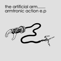 The Artificial Arm - Armtonic Action (2004)