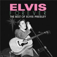 Elvis Presley - Elvis Forever: The Best of Elvis Presley (2017)