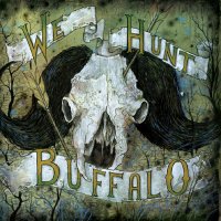 We Hunt Buffalo - We Hunt Buffalo (2012)