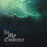 In My Embrace - Black Waters Deep (2016)