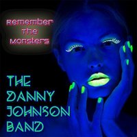 The Danny Johnson Band - Remember The Monsters (2015)