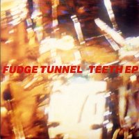 Fudge Tunnel - Teeth Ep (1992)