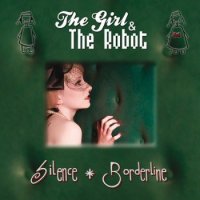 The Girl & The Robot - Silence / Borderline (2011)