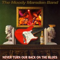 The Moody Marsden Band - Never Turn Our Back On The Blues (1991)