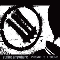 Strike Anywhere - Change Is A Sound (2001)