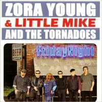 Zora Young & Little Mike And The Tornadoes - Friday Night (2015)