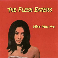 The Flesh Eaters - Miss Muerte (2004)