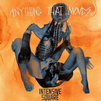 Intensive Square - Anything That Moves (2015)