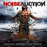 Noise Auction - Broken, Bruised And Battered (2013)