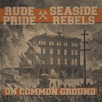 Rude Pride & Seaside Rebels - On Common Ground (2017)