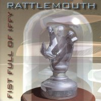 Rattlemouth - Fist Full Of Iffy (1998)