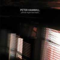 Peter Hammill - …All That Might Have Been (2014)