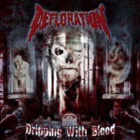 Defloration - Dripping With Blood (2006)