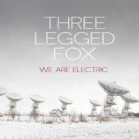 Three Legged Fox - We Are Electric (2014)