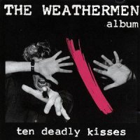 The Weathermen - Ten Deadly Kisses (1987)