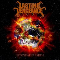 Lasting Vengeance - Eviscerated Earth (2013)