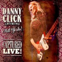 Danny Click & The Hell Yeahs! - Captured Live! (2014)