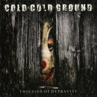 Cold Cold Ground - This Side Of Depravity (2010)