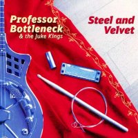 Professor Bottleneck & The Juke Kings - Steel & Velvet (2015)