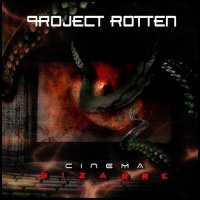 Project Rotten - Cinema Bizarre (2011)