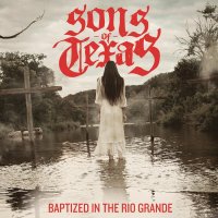 Sons Of Texas - Baptized In The Rio Grande (2015)