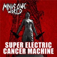 Minus One World - Super Electric Cancer Machine (2014)