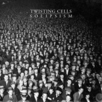 Twisting Cells - Solipsism (2011)