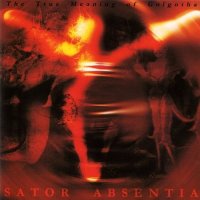 Sator Absentia - The True Meaning Of Golgotha (2004)