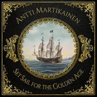 Antti Martikainen - Set Sail For The Golden Age (2016)