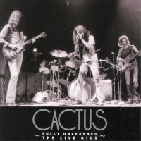 Cactus - Fully Unleashed: The Live Gigs (1972)