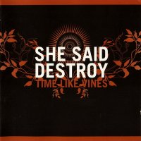 She Said Destroy - Time Like Vines (2006)