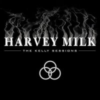 Harvey Milk - The Kelly Sessions (2004)