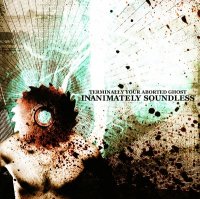 Terminally Your Aborted Ghost - Inanimately Soundless (2006)