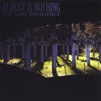 Almost Is Nothing - The Long Emergency (2005)