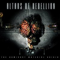 Altars Of Rebellion - The Dominant Material Origin (2011)