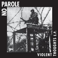 No Parole - Violent Thoughts (2016)