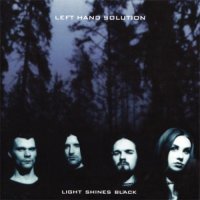 Left Hand Solution - Light Shines Black (2001)