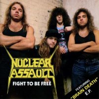 Nuclear Assault - Fight to Be Free / Brain Death (1988)  Lossless