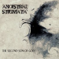 Ancestral Stigmata - The Second Son Of God (2010)