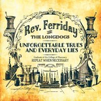 Rev Ferriday & The Longdogs - Unforgettable Trues And Everyday Lies (2015)