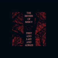 The Sisters of Mercy - First and Last and Always (30th Anniversary Edition) [Remastered 2015] (1985)