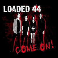 Loaded 44 - Come On! (2015)