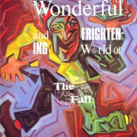 The Fall - The Wonderful And Frightening World Of The Fall (1984)