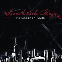 Metallspürhunde - Synästhetische Magie (2011)