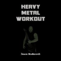 Jason Stallworth - Heavy Metal Workout (2016)